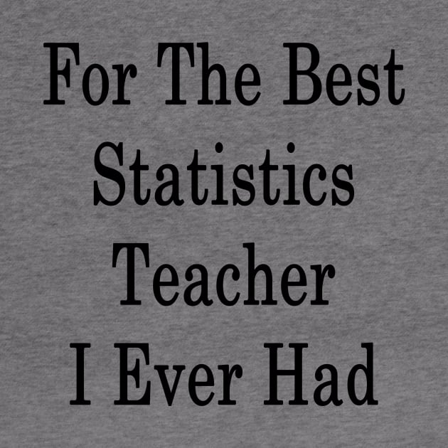 For The Best Statistics Teacher I Ever Had by supernova23